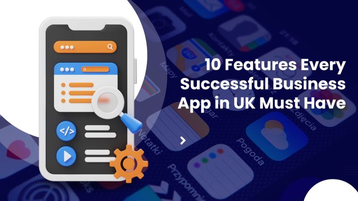 10 Features Every Successful Business App in UK Must Have