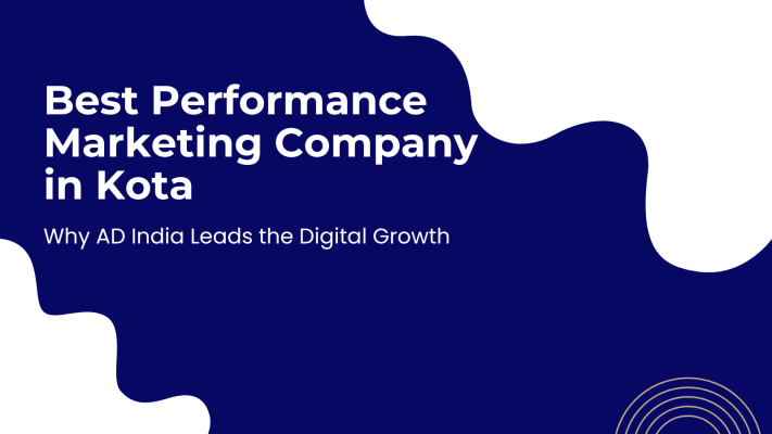 Best Performance Marketing Company in Kota: Why AD India Leads the Digital Growth